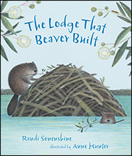 The Lodge That Beaver Built illustrated by Anne Hunter